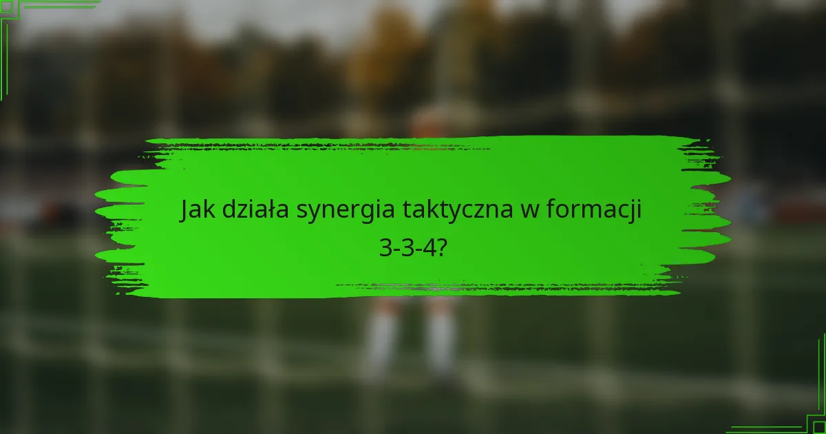 Jak działa synergia taktyczna w formacji 3-3-4?
