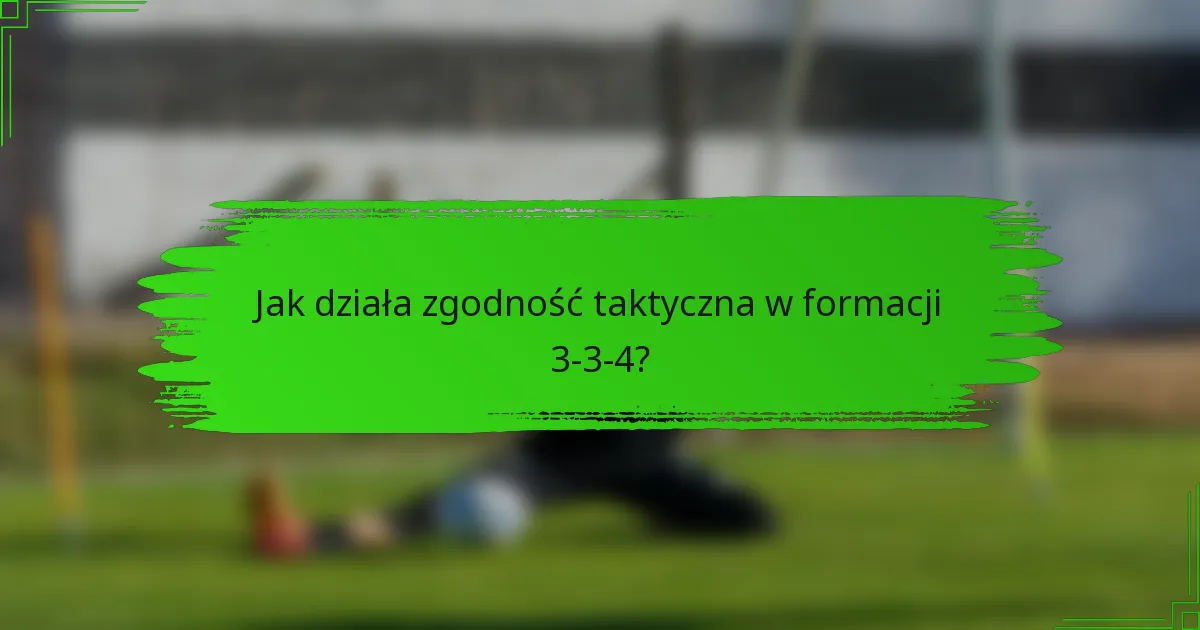 Jak działa zgodność taktyczna w formacji 3-3-4?