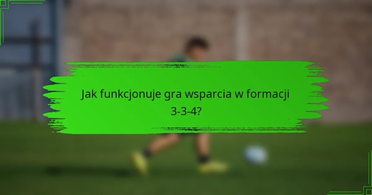 Jak funkcjonuje gra wsparcia w formacji 3-3-4?