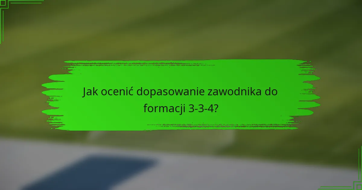 Jak ocenić dopasowanie zawodnika do formacji 3-3-4?