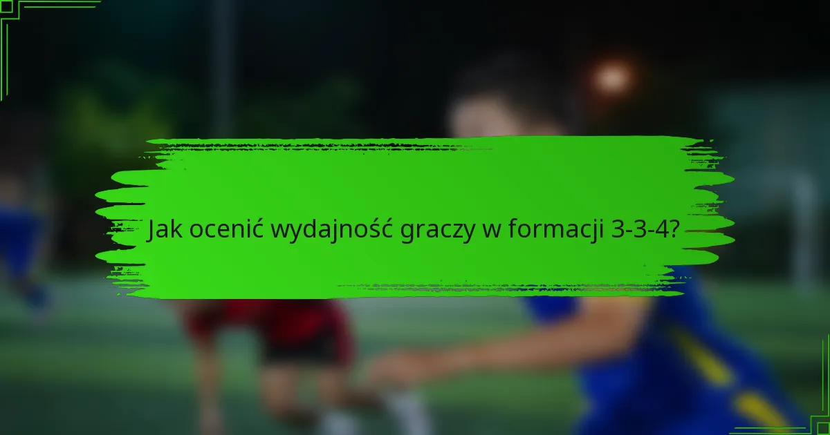 Jak ocenić wydajność graczy w formacji 3-3-4?