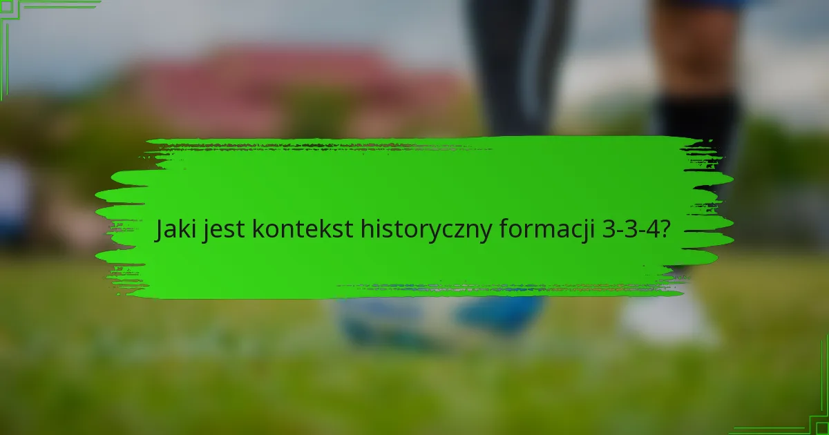 Jaki jest kontekst historyczny formacji 3-3-4?