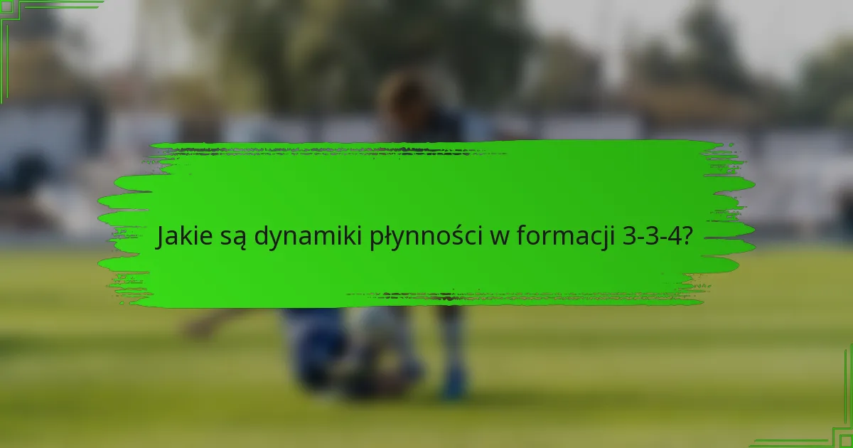 Jakie są dynamiki płynności w formacji 3-3-4?