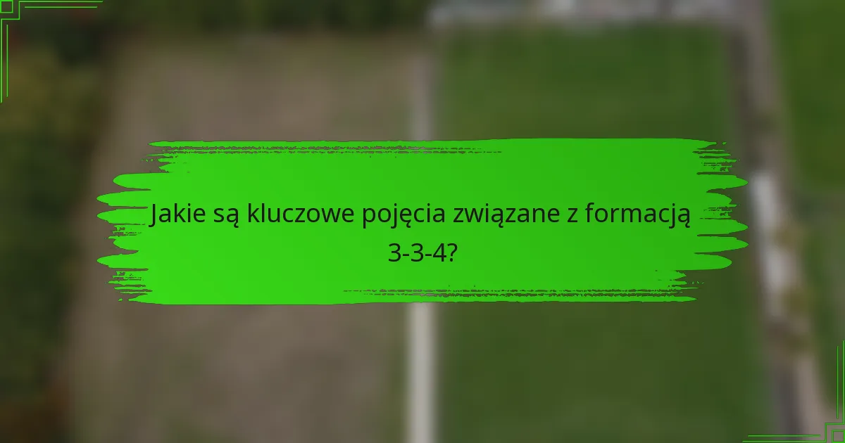Jakie są kluczowe pojęcia związane z formacją 3-3-4?