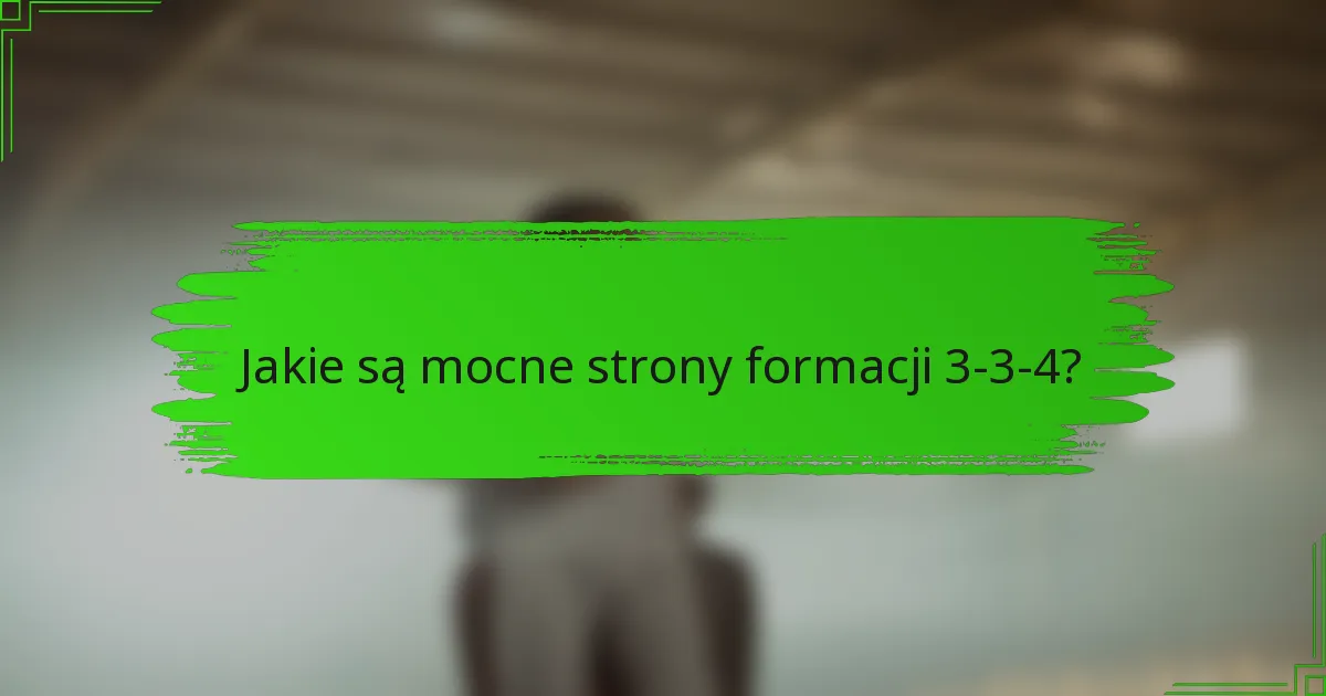 Jakie są mocne strony formacji 3-3-4?