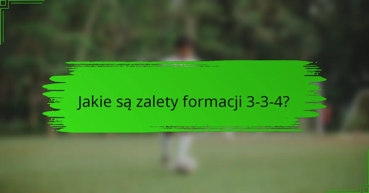 Jakie są zalety formacji 3-3-4?
